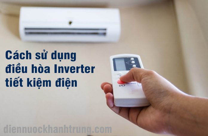 Cách Sử Dụng Điều Hòa Inverter tiết kiệm điện tối đa1118